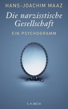 Die narzisstische Gesellschaft: Ein Psychogramm