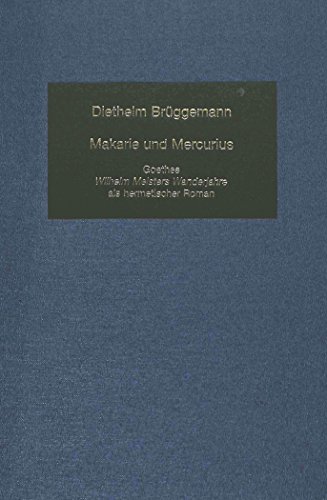 Makarie und Mercurius: Goethes Wilhelm Meisters Wanderjahre als hermetischer Roman (German Studies in America)
