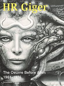 HR Giger The Oeuvre Before Alien 1961-1976 : The Oeuvre Before Alien 1961–1976