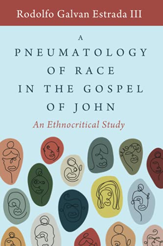A Pneumatology of Race in the Gospel of John: An Ethnocritical Study