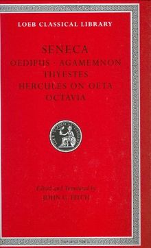 Tragedies, Volume II: Oedipus. Agamemnon. Thyestes. Hercules on Oeta. Octavia (Loeb Classical Library)