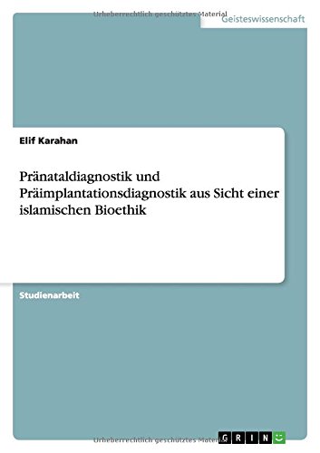 Pränataldiagnostik und Präimplantationsdiagnostik aus Sicht einer islamischen Bioethik