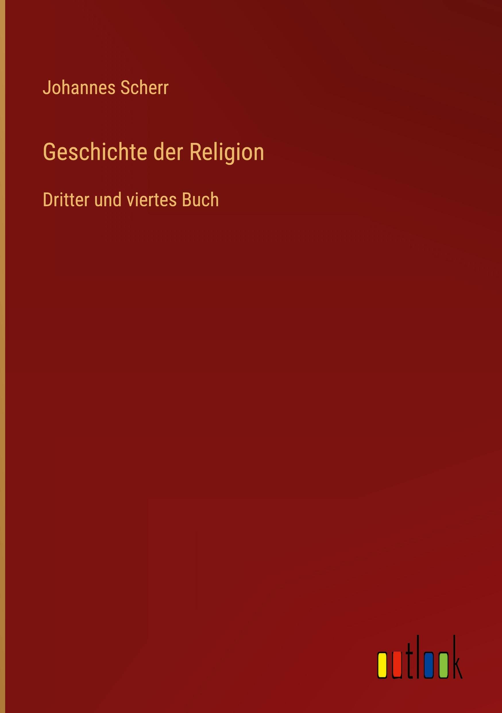 Geschichte der Religion: Dritter und viertes Buch