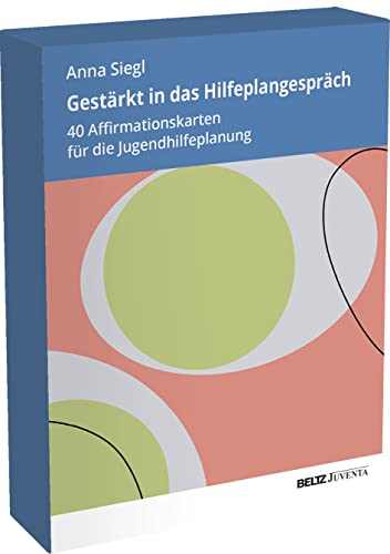 Gestärkt in das Hilfeplangespräch: 40 Affirmationskarten für die Jugendhilfeplanung