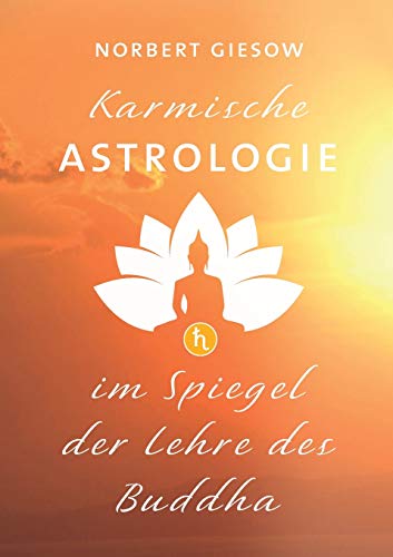 Karmische Astrologie: Im Spiegel der Lehre des Buddha