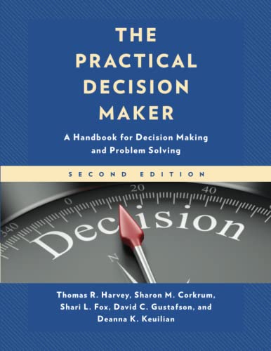 The Practical Decision Maker: A Handbook for Decision Making and Problem Solving, 2nd Edition
