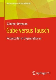 Gabe versus Tausch: Reziprozität in Organisationen (Organisation und Gesellschaft)