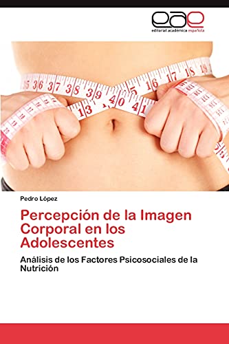 Percepción de la Imagen Corporal en los Adolescentes: Análisis de los Factores Psicosociales de la Nutrición