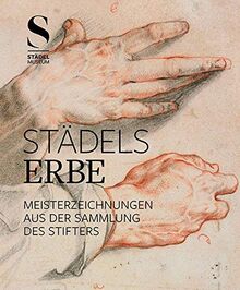 Städels Erbe: Meisterzeichnungen aus der Sammlung des Stifters