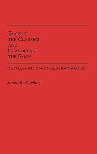 Rockin' the Classics and Classicizin' the Rock: A Selectively Annotated Discography (DISCOGRAPHIES)