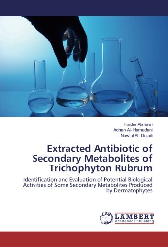 Extracted Antibiotic of Secondary Metabolites of Trichophyton Rubrum: Identification and Evaluation of Potential Biological Activities of Some Secondary Metabolites Produced by Dermatophytes