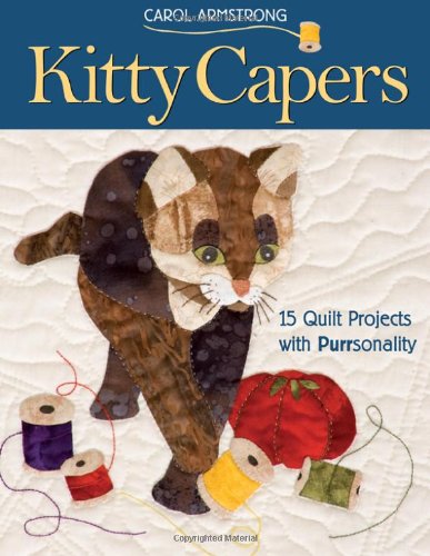 Carol Armstrong Kitty Capers, 15 Quilt Projects With Purrsonality