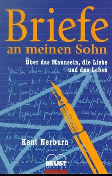 Briefe an meinen Sohn. Über das Mannsein, die Liebe und das Leben