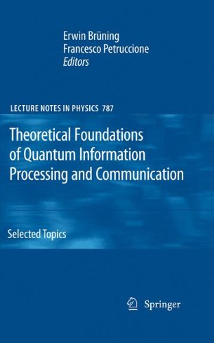 Theoretical Foundations of Quantum Information Processing and Communication: Selected Topics (Lecture Notes in Physics)