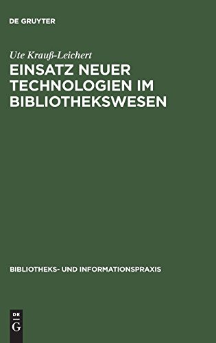 Einsatz neuer Technologien im Bibliothekswesen: Eine Expertenbefragung (Bibliotheks- und Informationspraxis, Band 29)