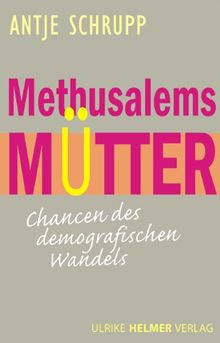 Methusalems Mütter: Chancen des demografischen Wandels