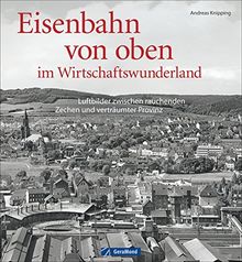 Luftbilder der Bundesbahn: Eisenbahn von oben im Wirtschaftswunderland. Luftbilder zwischen rauchenden Zechen und verträumter Provinz. Die ... oben kann man mit diesem Bildband erleben.