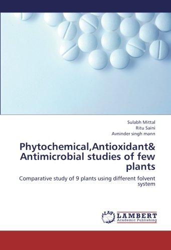 Phytochemical,Antioxidant& Antimicrobial studies of few plants: Comparative study of 9 plants using different folvent system
