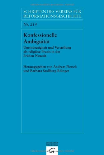 Konfessionelle Ambiguität: Uneindeutigkeit und Verstellung als religiöse Praxis in der Frühen Neuzeit (Schriften des Vereins für Reformationsgeschichte, Band 21)