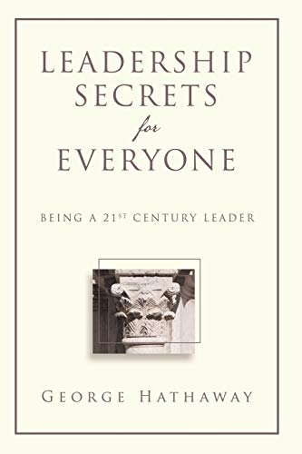 Leadership Secrets for Everyone: Being a 21st Century Leader