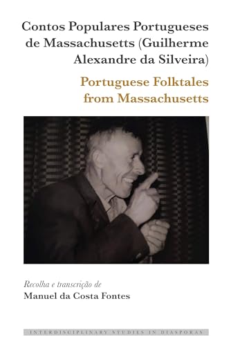 Contos Populares Portugueses de Massachusetts (Guilherme Alexandre da Silveira) / Portuguese Folktales from Massachusetts (Interdisciplinary Studies in Diasporas, Band 16)
