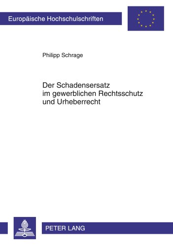 Der Schadensersatz im gewerblichen Rechtsschutz und Urheberrecht: Die Gewährung des Schadensersatzes nach Inkrafttreten des «Gesetzes zur Verbesserung ... / Publications Universitaires Européennes)