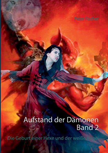 Aufstand der Dämonen Band 2: Die Geburt einer Hexe und der weiße Engel