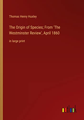 The Origin of Species; From 'The Westminster Review', April 1860: in large print