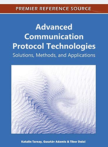 Advanced Communication Protocol Technologies: Solutions, Methods, and Applications (Advances in Wireless Technologies and Telecommunication)