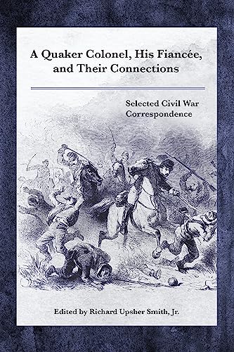 A Quaker Colonel, His Fiancée, and Their Connections: Selected Civil War Correspondence