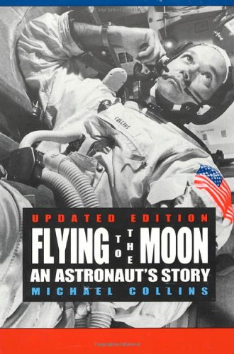 Michael Collins Flying To The Moon, An Astronaut's Story