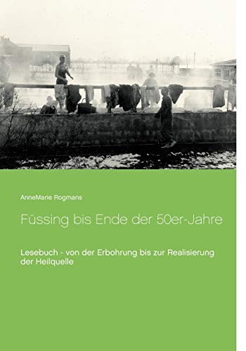 Füssing bis Ende der 50er-Jahre: Lesebuch - von der Erbohrung bis zur Realisierung der Heilquelle