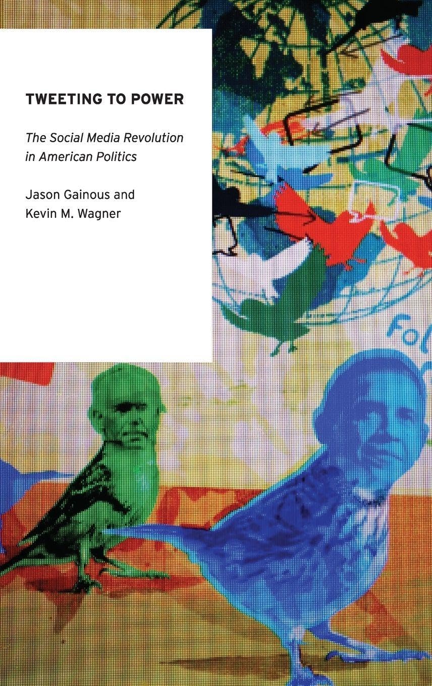 Tweeting to Power: The Social Media Revolution in American Politics (Oxford Studies in Digital Politics)