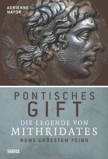 Pontisches Gift: Die Legende von Mithridates, Roms größtem Feind