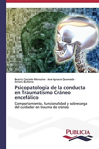 Psicopatología de la conducta en Traumatismo Cráneo encefálico: Comportamiento, funcionalidad y sobrecarga del cuidador en trauma de cráneo
