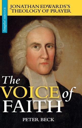 The Voice of Faith: Jonathan Edwards's Theology of Prayer (Evangelical Heritage)