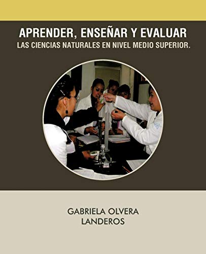 Aprender, enseñar y evaluar las ciencias naturales en nivel medio superior.