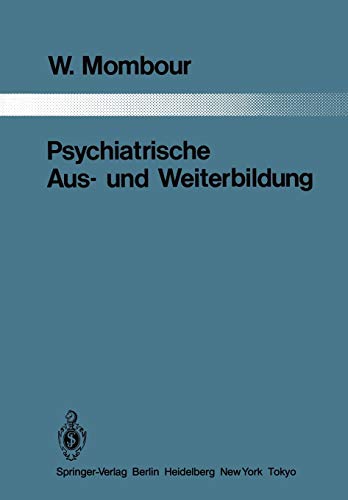 Psychiatrische Aus- und Weiterbildung: Ein Vergleich zwischen 10 Ländern mit Schlußfolgerungen für die Bundesrepublik Deutschland (Monographien aus dem Gesamtgebiete der Psychiatrie, 34, Band 34)