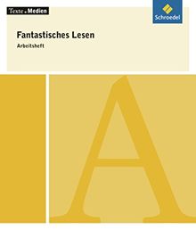 Texte.Medien: Fantastisches Lesen - Ausgewählte Auszüge aus fantastischen Büchern: Arbeitsheft