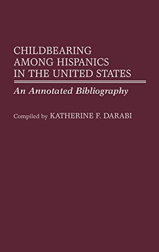 Childbearing Among Hispanics in the United States: An Annotated Bibliography (Bibliographies and Indexes in Women's Studies, Band 4)