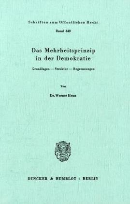 Das Mehrheitsprinzip in der Demokratie. Grundlagen - Struktur -Begrenzungen. (Schriften Zum Offentlichen Recht, 440)