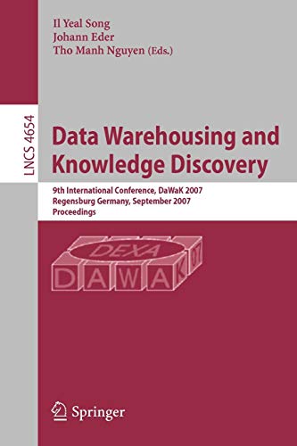 Data Warehousing and Knowledge Discovery: 9th International Conference, DaWaK 2007, Regensburg, Germany, September 3-7, 2007, Proceedings (Lecture Notes in Computer Science, 4654, Band 4654)