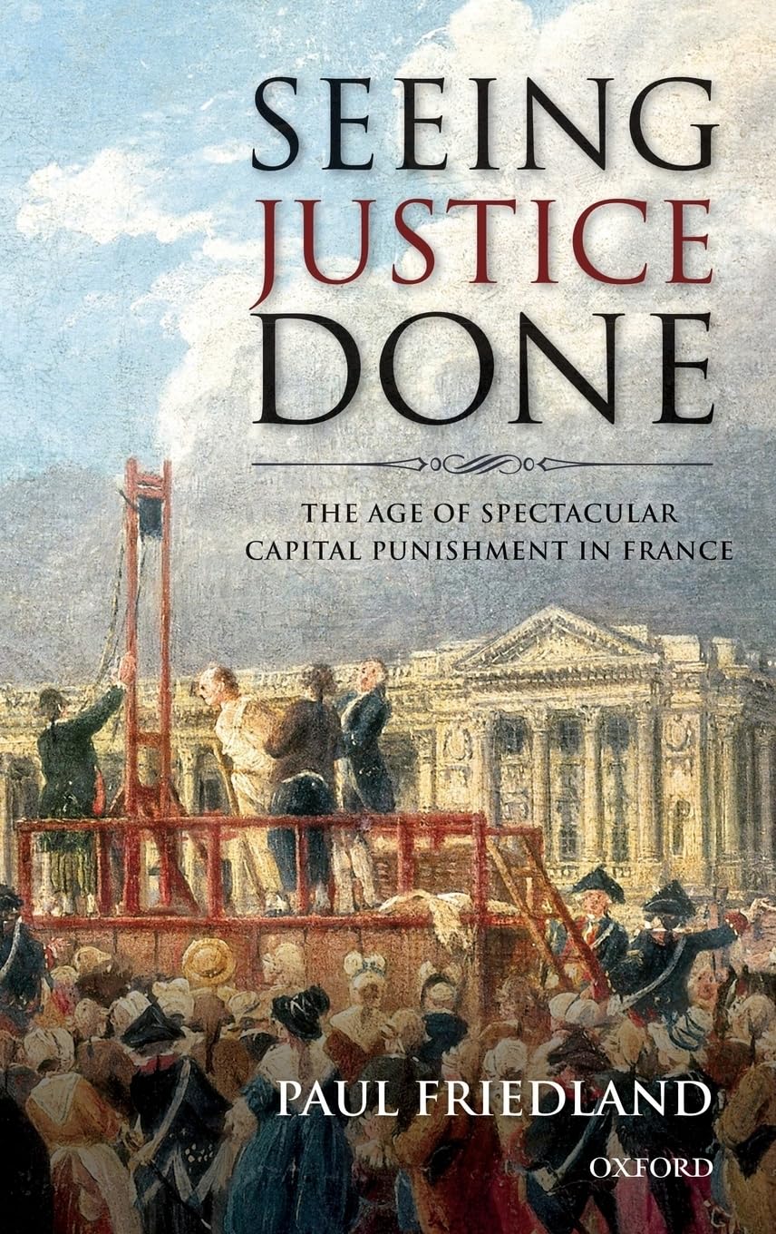 Seeing Justice Done: The Age of Spectacular Capital Punishment in France