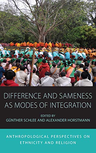 Difference and Sameness as Modes of Integration: Anthropological Perspectives on Ethnicity and Religion (Integration and Conflict Studies, Band 16)