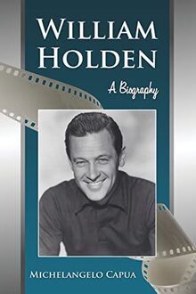 Capua, M: William Holden: A Biography