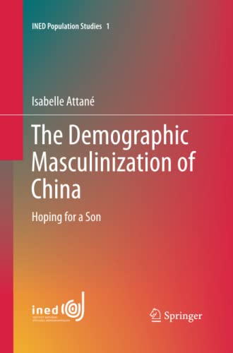 The Demographic Masculinization of China: Hoping for a Son (INED Population Studies, Band 1)