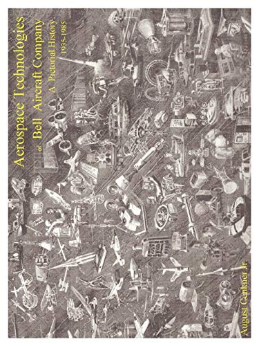 Aerospace Technologies Of Bell Aircraft Company: A Pictorial History (1935-1985)