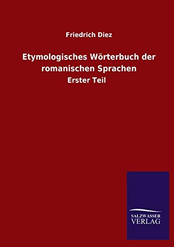 Etymologisches Wörterbuch der romanischen Sprachen: Erster Teil