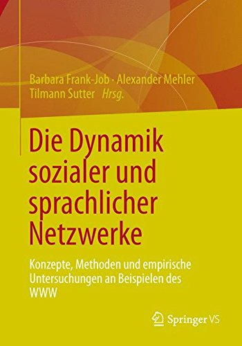 Die Dynamik Sozialer und Sprachlicher Netzwerke: Konzepte, Methoden und Empirische Untersuchungen an Beispielen des WWW (German Edition)