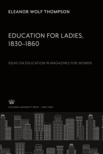Education for Ladies 1830¿1860: Ideas on Education in Magazines for Women
